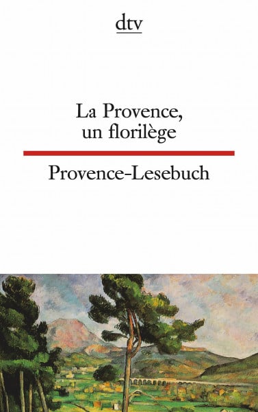 La Provence, un florilège Provence-Lesebuch: Französ.-Dtsch. Texte für Könner (dtv zweisprachig)