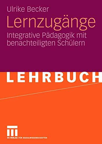 Lernzugänge: Integrative Pädagogik mit Benachteiligten Schülern (German Edition)