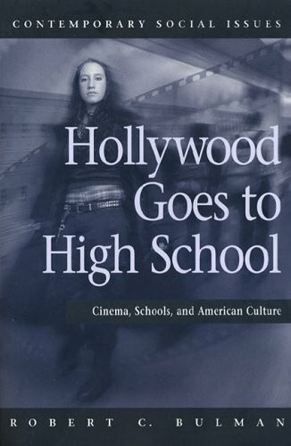 Hollywood Goes To High School: Cinema, Schools, And American Culture (Contemporary Social Issues)