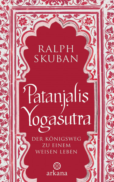 Patanjalis Yogasutra: Der Königsweg zu einem weisen Leben