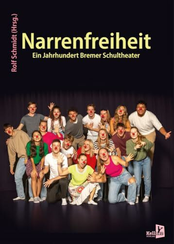 Narrenfreiheit: Ein Jahrhundert Bremer Schultheater
