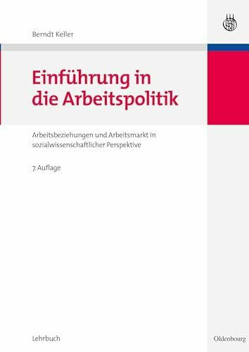 Einführung in die Arbeitspolitik: Arbeitsbeziehungen und Arbeitsmarkt in sozialwissenschaftlicher Perspektive