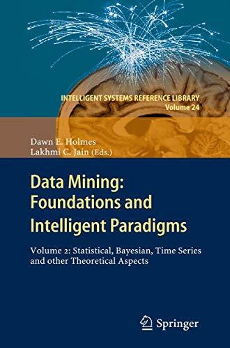 Data Mining: Foundations and Intelligent Paradigms: VOLUME 2: Statistical, Bayesian, Time Series and other Theoretical Aspects (Intelligent Systems Reference Library, 24, Band 24)