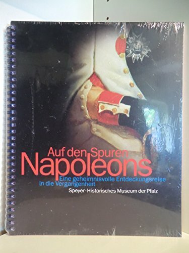 Auf den Spuren Napoleons - Eine geheimnisvolle Entdeckungsreise in die Vergangenheit Auf den Spuren Napoleons - Eine geheimnisvolle Entdeckungsreise in die Vergangenheit