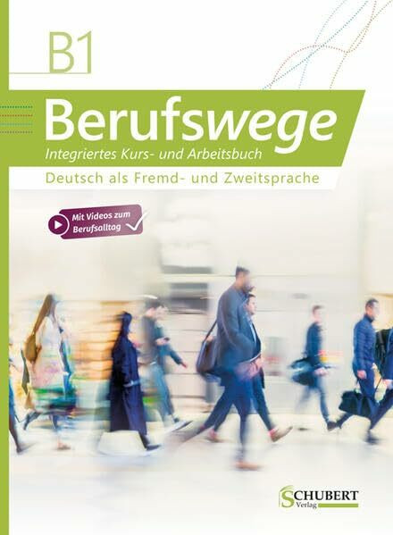 Berufswege B1: Deutsch als Fremd- und Zweitsprache / Integriertes Kurs- und Arbeitsbuch