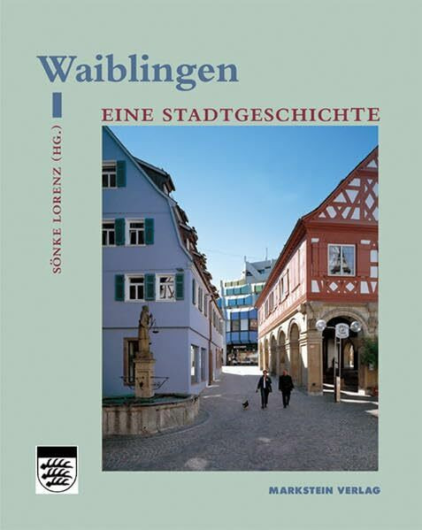 Waiblingen: Eine Stadtgeschichte (Gemeinde im Wandel)