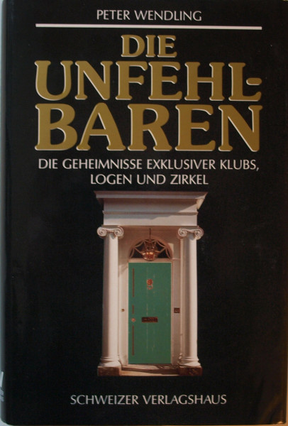 Die Unfehlbaren. Die Geheimnisse exklusiver Klubs, Logen und Zirkel