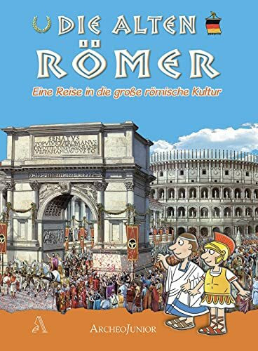 Gli antichi romani. Un viaggio nella grande civiltà romana. Ediz. tedesca (ArcheoJunior)