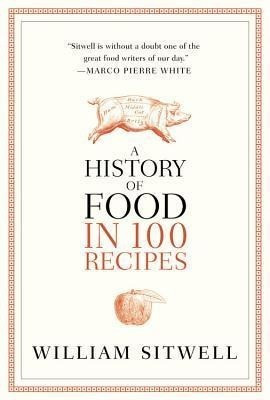 A History of Food in 100 Recipes