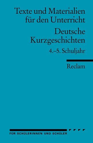 Deutsche Kurzgeschichten: 4.-5. Schuljahr (Texte und Materialien für den Unterricht) (Reclams Universal-Bibliothek)
