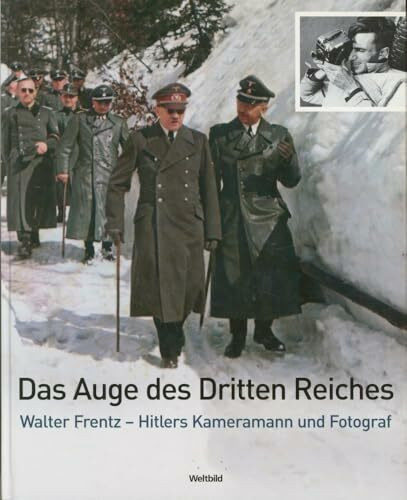 Das Auge des Dritten Reiches - Walter Frentz - Hitlers Kameramann und Fotograf