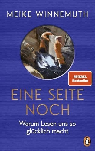 Eine Seite noch: Warum Lesen uns so glücklich macht - Von der Autorin des SPIEGEL-Bestsellers "Das große Los" - Meike Winnemuth ist zurück!