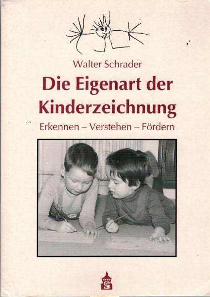 Die Eigenart der Kinderzeichnung: Erkennen - Verstehen - Fördern