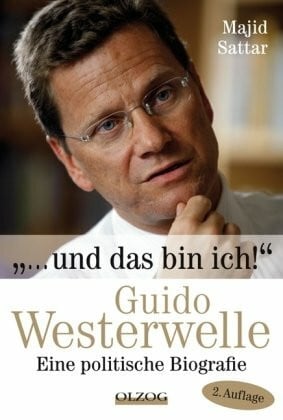 "… und das bin ich!": Guido Westerwelle - Eine politische Biografie