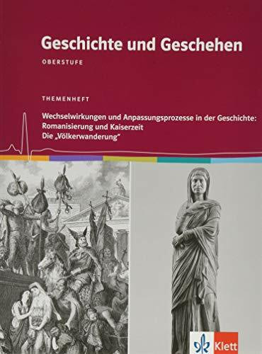 Geschichte und Geschehen Oberstufe. Wechselwirkungen und Anpassungsprozesse in der Geschichte: Romanisierung und Kaiserzeit / Die "Völkerwanderung": Themenheft Klasse 12/13
