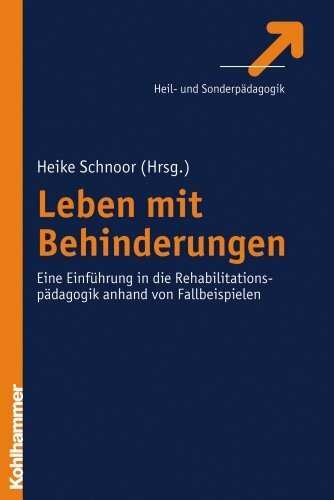 Leben mit Behinderungen: Eine Einführung in die Rehabilitationspädagogik anhand von Fallbeispielen