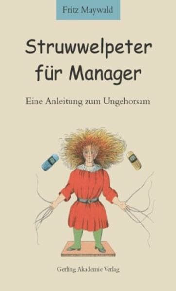 Struwwelpeter für Manager: Eine Anleitung zum Ungehorsam