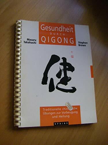 Gesundheit durch Qigong: Traditionelle chinesische Übungen zur Vorbeugung und Heilung