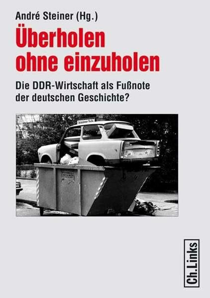 Überholen ohne einzuholen. Die DDR-Wirtschaft als Fußnote der deutschen Geschichte?