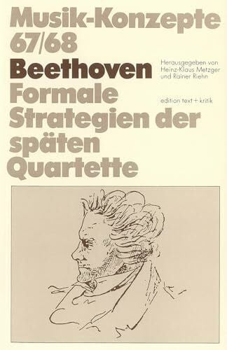 Beethoven. Formale Strategien der späten Quartette (Musik-Konzepte 67/68)