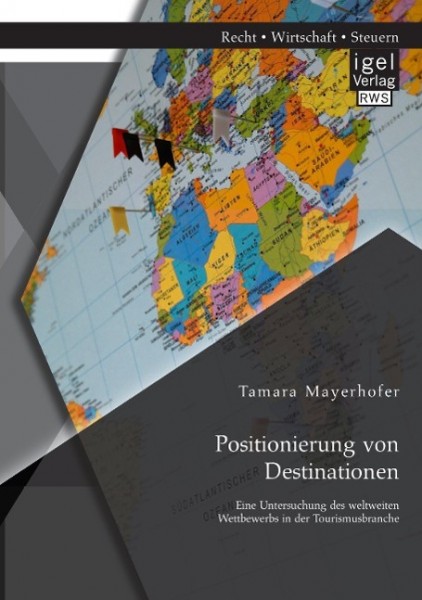 Positionierung von Destinationen: Eine Untersuchung des weltweiten Wettbewerbs in der Tourismusbranc