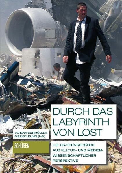 Durch das Labyrinth von LOST: Die US-Fernsehserie aus kultur- und medienwissenschaftlicher Perspektive (Schriften zur Kultur- und Mediensemiotik)
