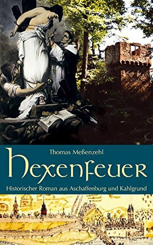 Hexenfeuer: Historischer Roman aus Aschaffenburg und Kahlgrund.
