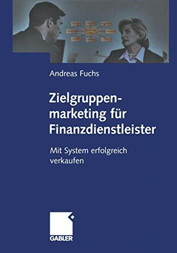 Zielgruppenmarketing für Finanzdienstleister. Mit System erfolgreich verkaufen