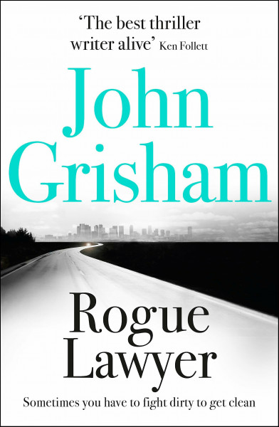 Rogue Lawyer: The suspenseful crime thriller from the number 1 Sunday Times bestselling author