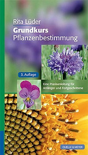 Grundkurs Pflanzenbestimmung: Eine Praxisanleitung für Anfänger und Fortgeschrittene