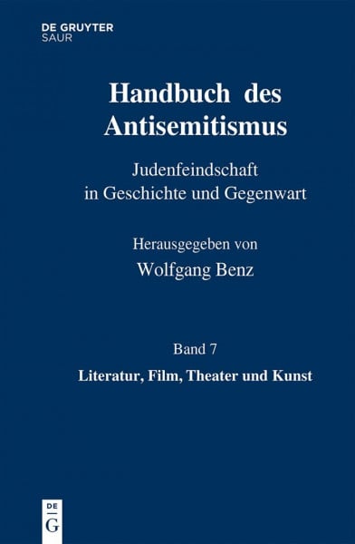 Literatur, Film, Theater und Kunst: Film, Theater, Literatur und Kunst (Handbuch des Antisemitismus, Band 7)