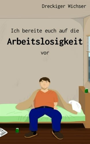 Ich bereite euch auf die Arbeitslosigkeit vor