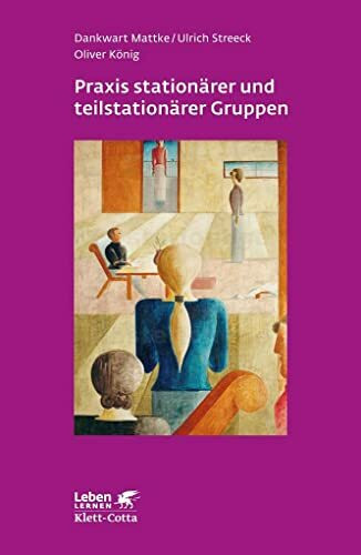 Praxis stationärer und teilstationärer Gruppenarbeit (Leben Lernen, Bd. 279): Rahmenbedingungen - Gruppendynamik - Praxiseinblick