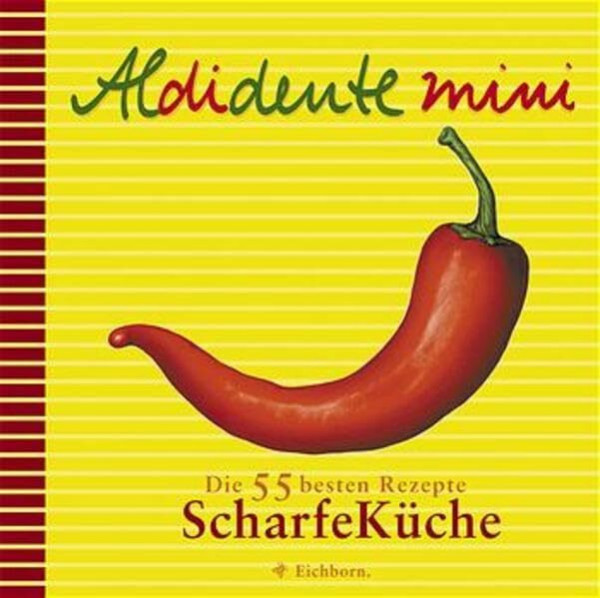 Aldidente mini: Scharfe Küche: Die 55 besten Rezepte