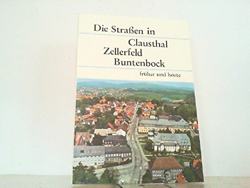 Die Strassen in Clausthal-Zellerfeld - Buntenbock früher und heute: Namen - Bilder - Erläuterungen
