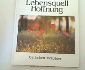 Lebensquell Hoffnung. Gedanken und Bilder