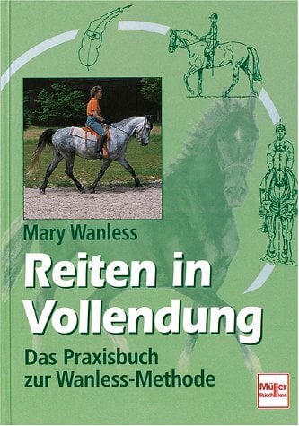 Reiten in Vollendung. Das Praxisbuch zur Wanless-Methode Reiten in Vollendung. Das Praxisbuch zur Wanless-Methode