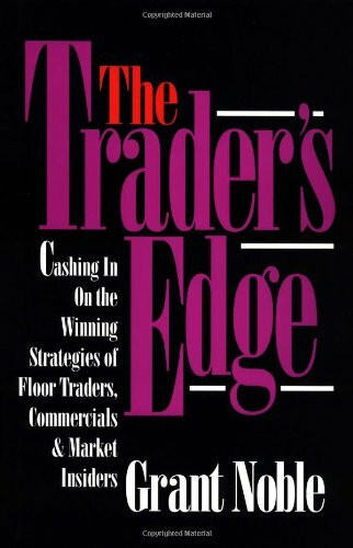 The Trader's Edge: Cashing in on the Winning Strategies of Floor Traders, Commercials & Market Insiders