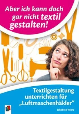Aber ich kann doch gar nicht textil gestalten!