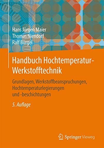 Handbuch Hochtemperatur-Werkstofftechnik: Grundlagen, Werkstoffbeanspruchungen, Hochtemperaturlegierungen und -beschichtungen