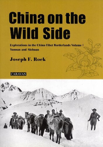 China on the Wild Side: Explorations in the China-Tibet Borderlands. Volume 1: Yunnan and Sichuan by Joseph F. Rock (2007-08-02)