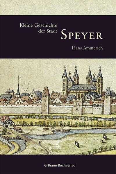 Kleine Geschichte der Stadt Speyer (Regionalgeschichte - fundiert und kompakt)