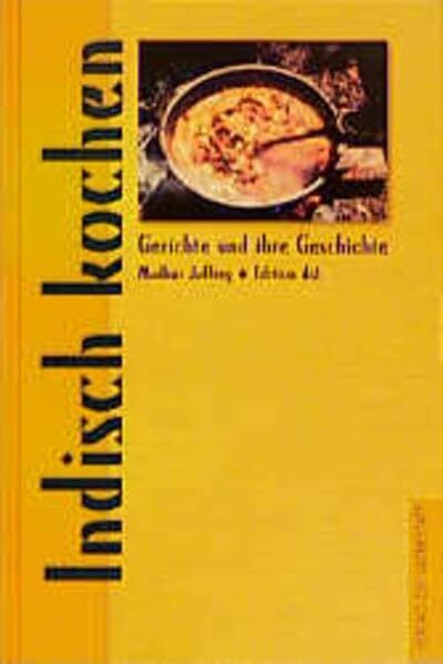Indisch kochen (Gerichte und ihre Geschichte - Edition dià im Verlag Die Werkstatt)