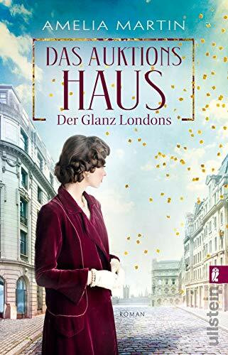 Das Auktionshaus: Der Glanz Londons | Die bewegende Saga um eine junge Frau, die um ihren Traum und ihre große Liebe kämpft (Die Auktionshausserie, Band 1)