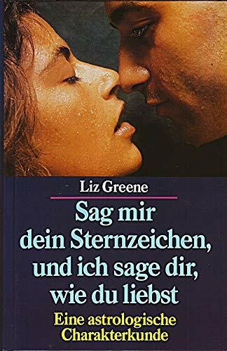 Sag mir Dein Sternzeichen, und ich sage Dir wie Du liebst. Eine astrologische Charakterkunde