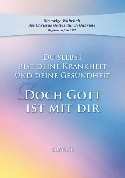 Du selbst bist Deine Krankheit und Deine Gesundheit: Doch Gott ist mit Dir