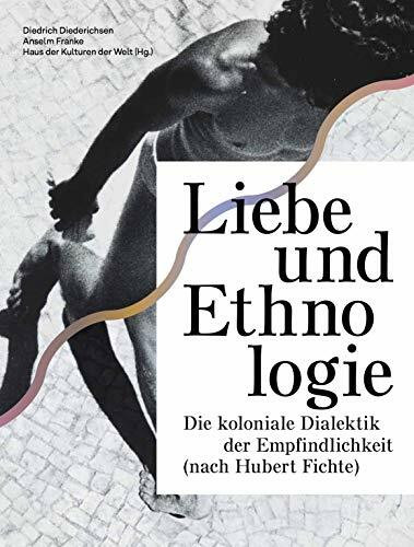 Liebe und Ethnologie: die koloniale Dialektik der Empfindlichkeit (nach Hubert Fichte)