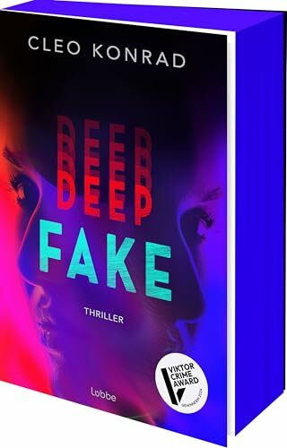 Deep Fake: Thriller. Deinen Lügen kannst du nicht entkommen – atemberaubender Psychothriller um künstliche Intelligenz und einen raffinierten Racheplan