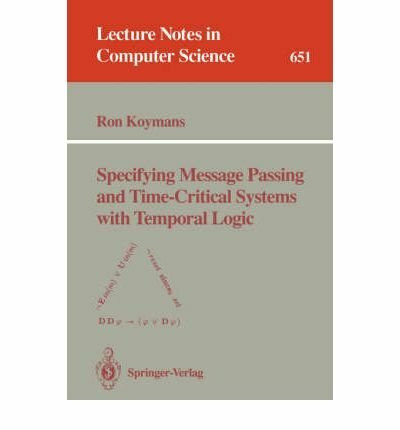 Specifying Message Passing and Time-Critical Systems With Temporal Logic (Lecture Notes in Computer Science)