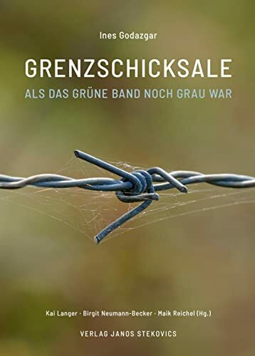 Grenzschicksale: Als das Grüne Band noch grau war